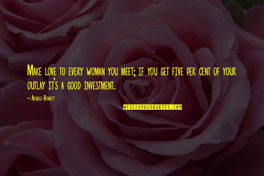 Love To Meet Quotes By Arnold Bennett: Make love to every woman you meet; if Love To Meet Quotes By Arnold Bennett: Make love to every woman you meet; if