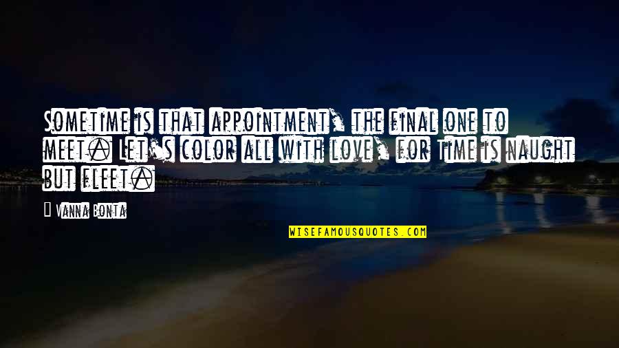 Love To Meet Quotes By Vanna Bonta: Sometime is that appointment, the final one to Love To Meet Quotes By Vanna Bonta: Sometime is that appointment, the final one to