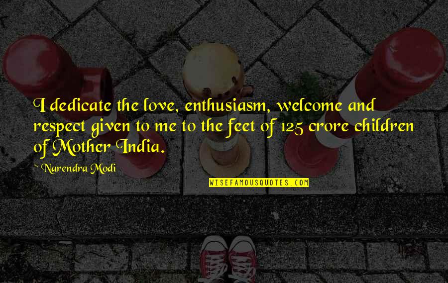 Love To Mother Quotes By Narendra Modi: I dedicate the love, enthusiasm, welcome and respect