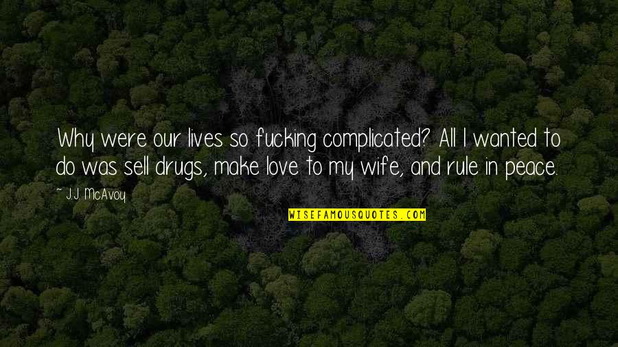 Love To My Wife Quotes By J.J. McAvoy: Why were our lives so fucking complicated? All