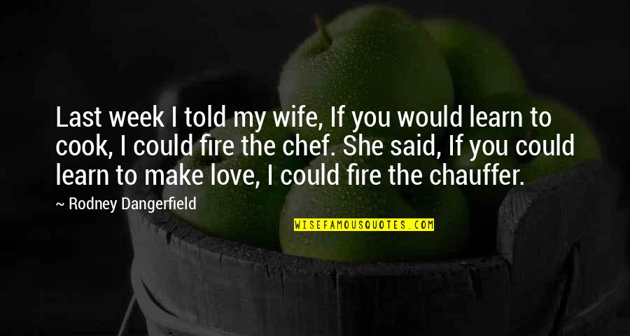 Love To My Wife Quotes By Rodney Dangerfield: Last week I told my wife, If you