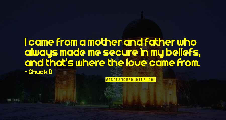 Love To Our Mother Quotes By Chuck D: I came from a mother and father who