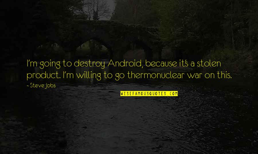 Love To Print Quotes By Steve Jobs: I'm going to destroy Android, because it's a