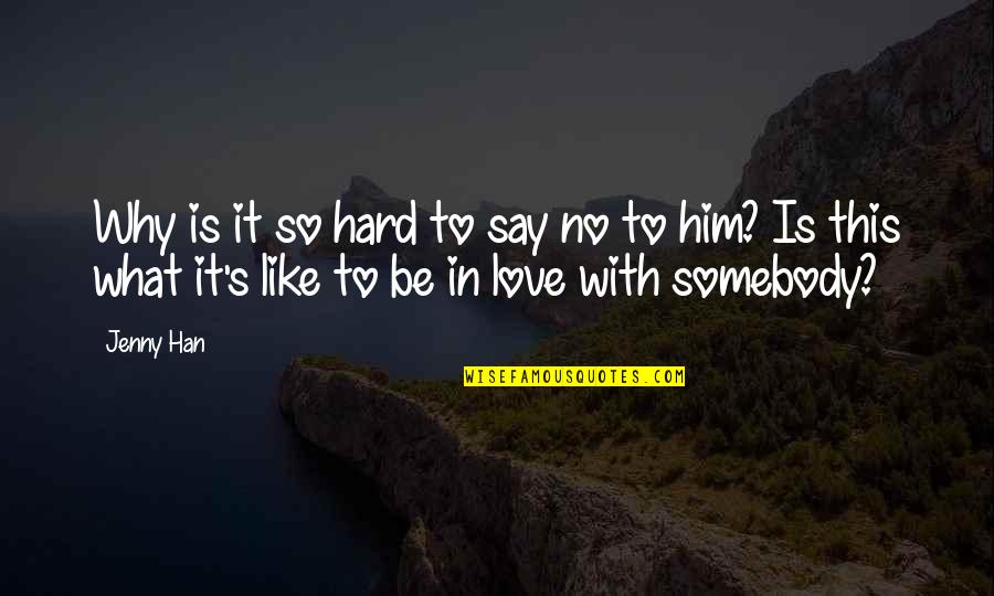 Love To Say To Him Quotes By Jenny Han: Why is it so hard to say no