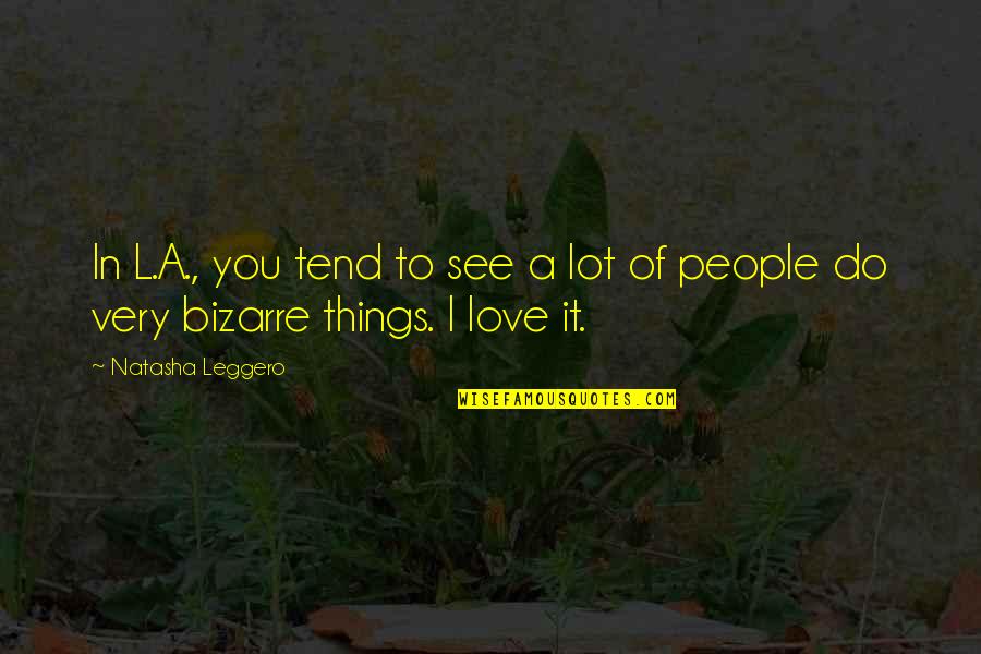 Love To See You Quotes By Natasha Leggero: In L.A., you tend to see a lot