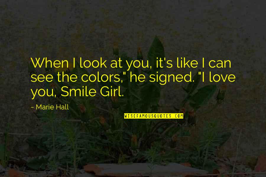 Love To See Your Smile Quotes By Marie Hall: When I look at you, it's like I