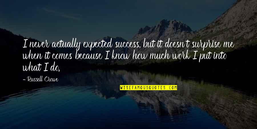 Love To Share On Fb Quotes By Russell Crowe: I never actually expected success, but it doesn't