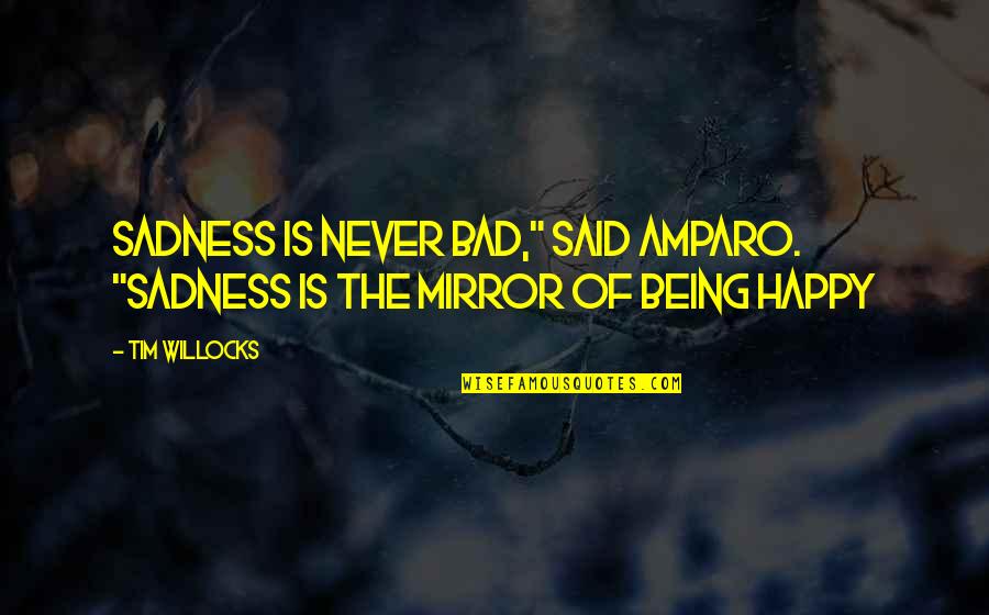 Love To Share On Fb Quotes By Tim Willocks: Sadness is never bad," said Amparo. "Sadness is