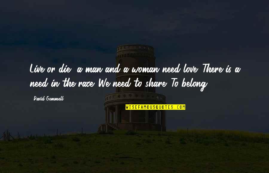 Love To Share Quotes By David Gemmell: Live or die, a man and a woman