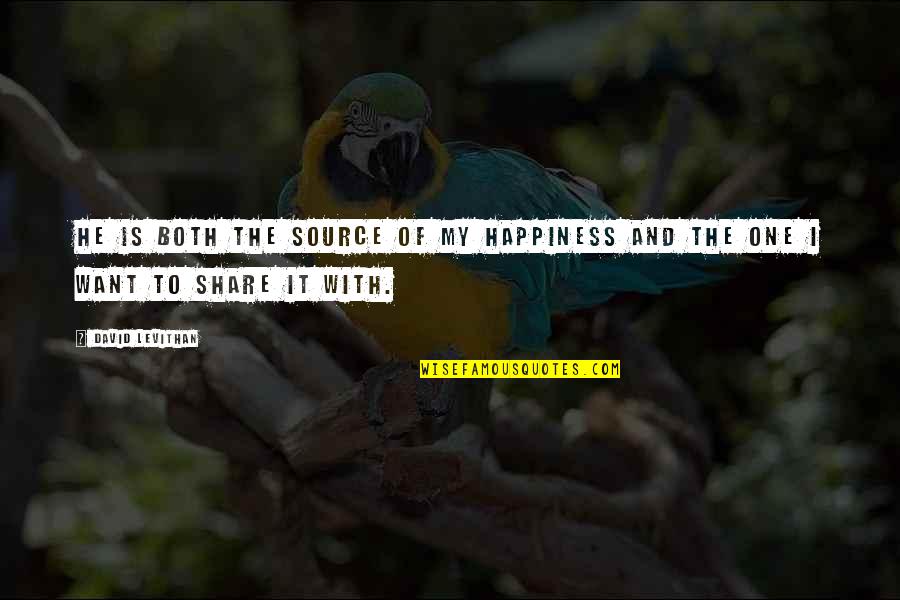 Love To Share Quotes By David Levithan: He is both the source of my happiness