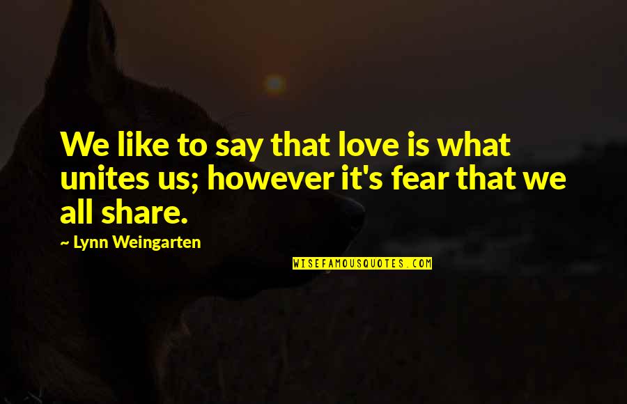 Love To Share Quotes By Lynn Weingarten: We like to say that love is what