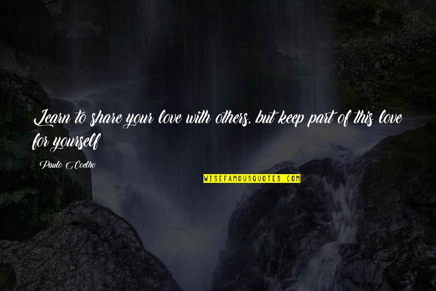 Love To Share Quotes By Paulo Coelho: Learn to share your love with others, but