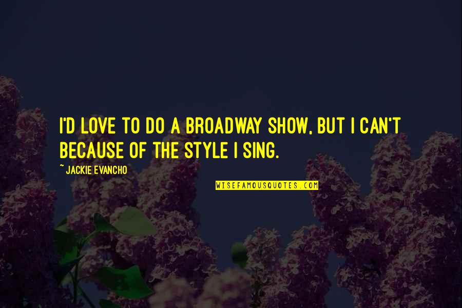 Love To Sing Quotes By Jackie Evancho: I'd love to do a Broadway show, but