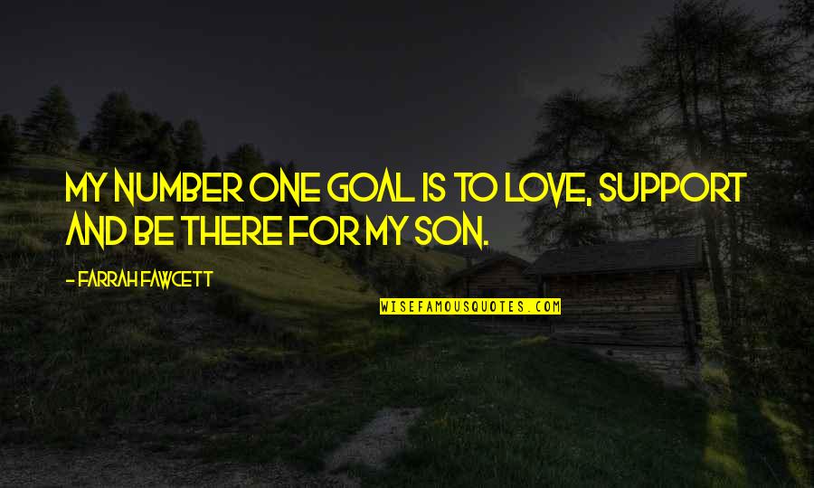 Love To Son Quotes By Farrah Fawcett: My number one goal is to love, support