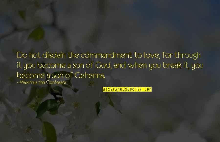 Love To Son Quotes By Maximus The Confessor: Do not disdain the commandment to love, for