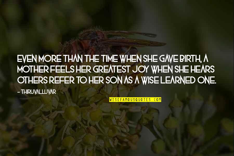 Love To Son Quotes By Thiruvalluvar: Even more than the time when she gave