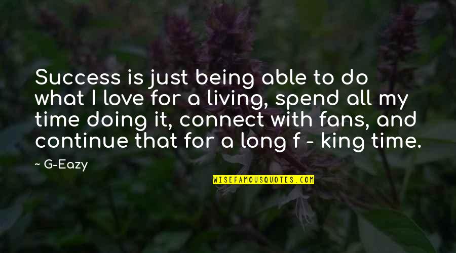 Love To Spend Time With You Quotes By G-Eazy: Success is just being able to do what Love To Spend Time With You Quotes By G-Eazy: Success is just being able to do what