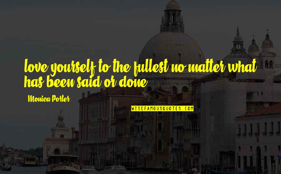 Love To The Fullest Quotes By Monica Porter: love yourself to the fullest no matter what