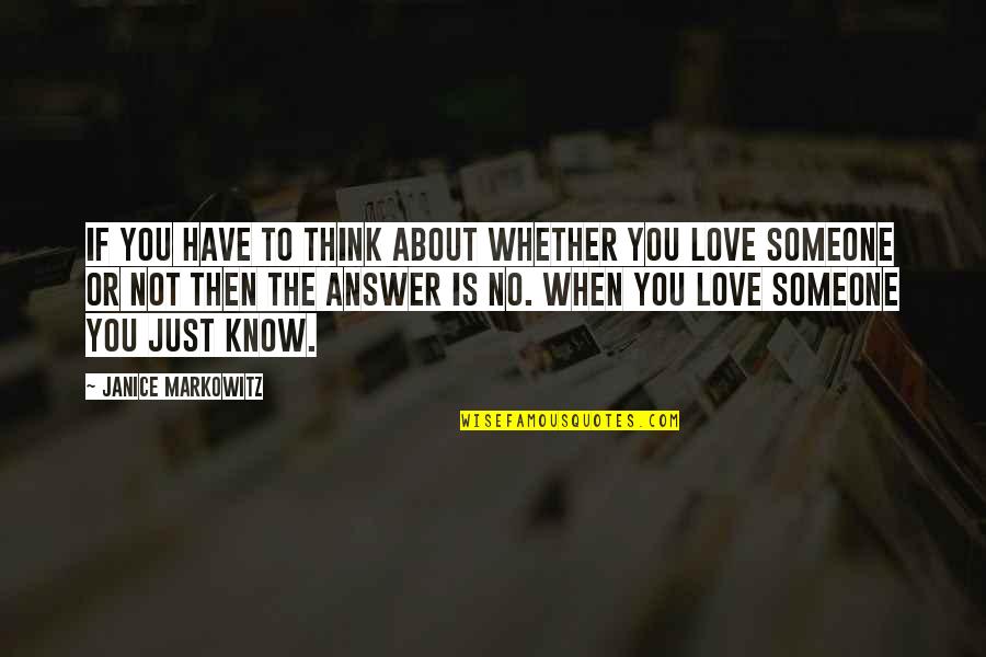 Love To Think About Quotes By Janice Markowitz: If you have to think about whether you Love To Think About Quotes By Janice Markowitz: If you have to think about whether you
