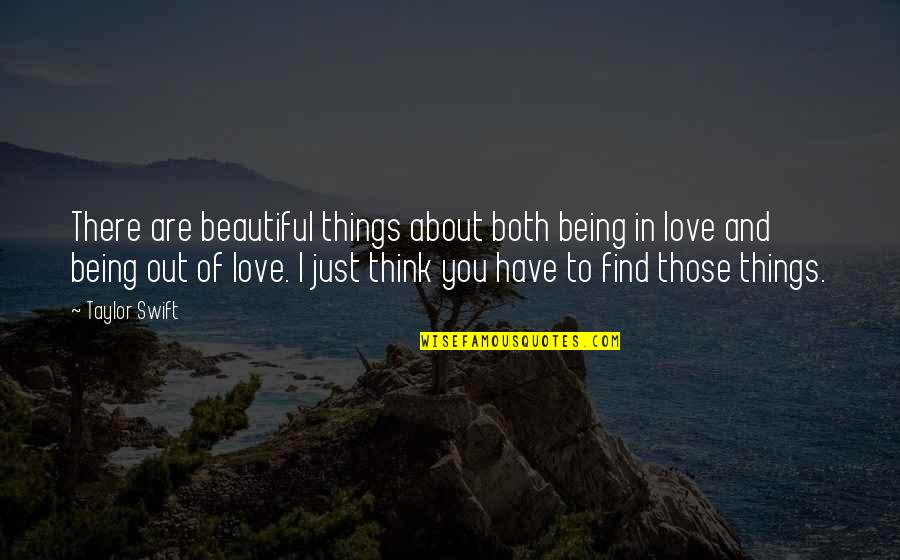 Love To Think About Quotes By Taylor Swift: There are beautiful things about both being in Love To Think About Quotes By Taylor Swift: There are beautiful things about both being in