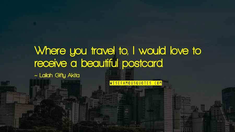 Love To Travel Quotes By Lailah Gifty Akita: Where you travel to, I would love to