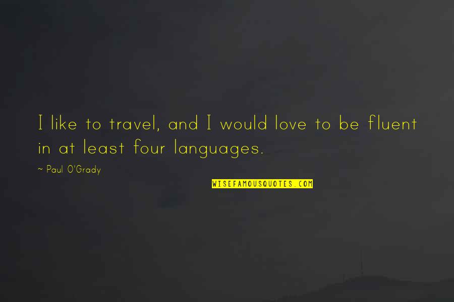 Love To Travel Quotes By Paul O'Grady: I like to travel, and I would love