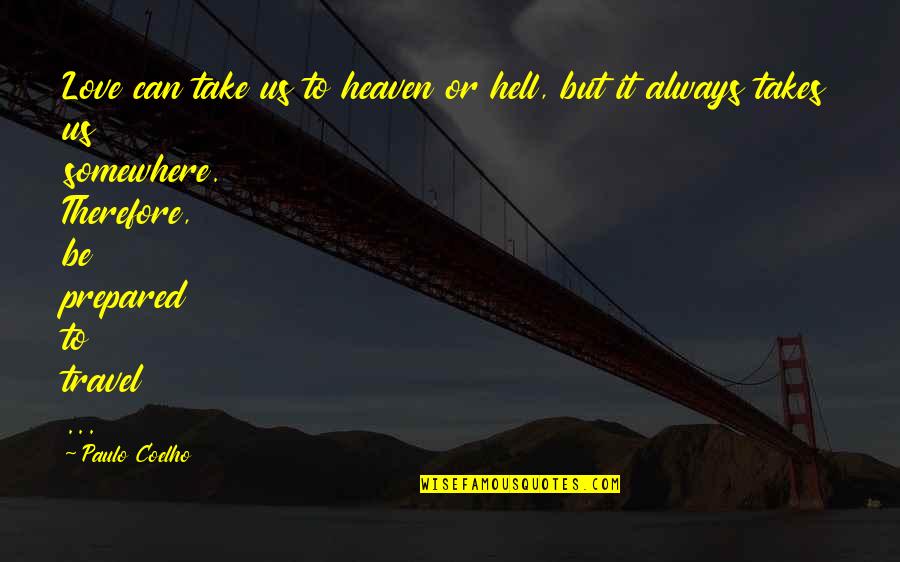 Love To Travel Quotes By Paulo Coelho: Love can take us to heaven or hell,