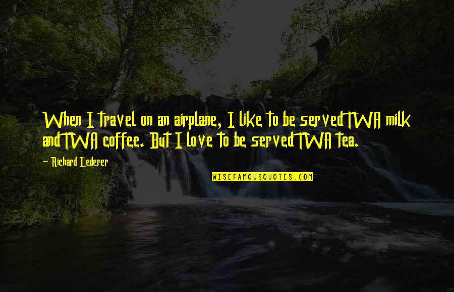 Love To Travel Quotes By Richard Lederer: When I travel on an airplane, I like