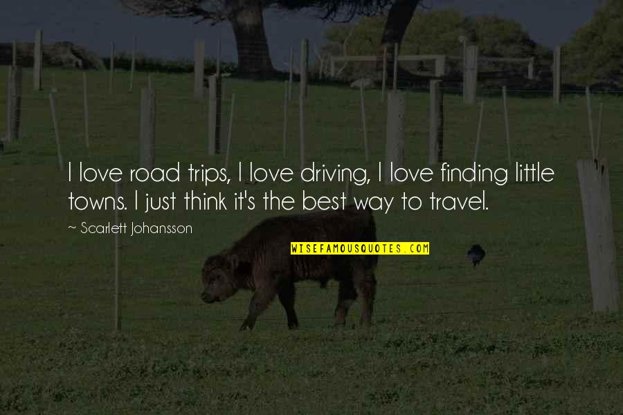 Love To Travel Quotes By Scarlett Johansson: I love road trips, I love driving, I