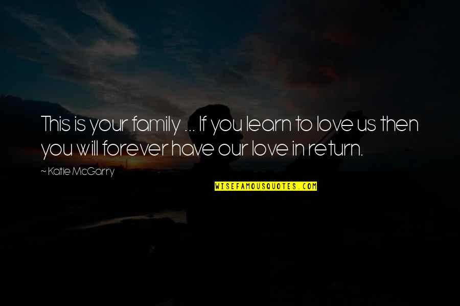 Love To Your Family Quotes By Katie McGarry: This is your family ... If you learn