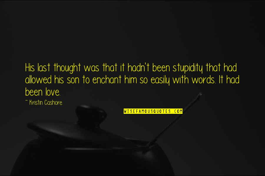 Love To Your Son Quotes By Kristin Cashore: His last thought was that it hadn't been