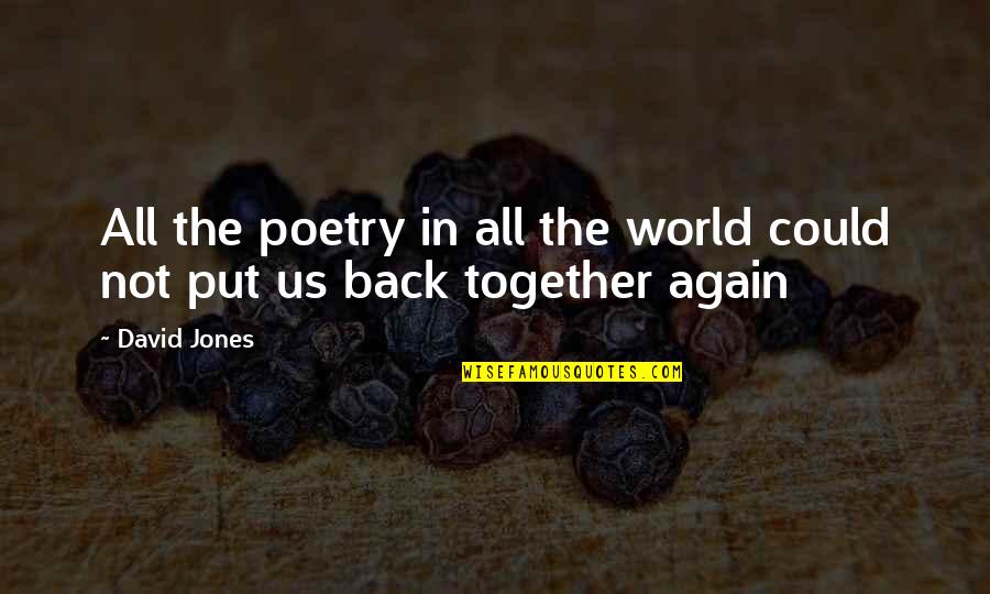 Love Together Again Quotes By David Jones: All the poetry in all the world could
