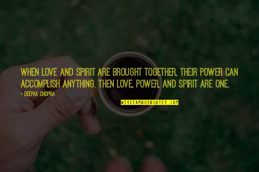 Love Together Quotes By Deepak Chopra: When love and spirit are brought together, their