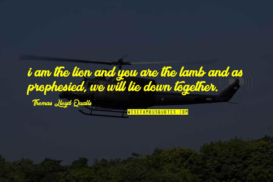 Love Together Quotes By Thomas Lloyd Qualls: i am the lion and you are the