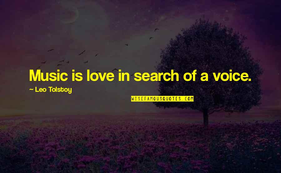 Love Tolstoy Quotes By Leo Tolstoy: Music is love in search of a voice.