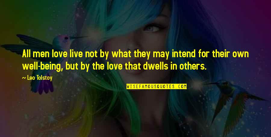 Love Tolstoy Quotes By Leo Tolstoy: All men love live not by what they