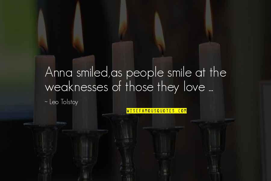 Love Tolstoy Quotes By Leo Tolstoy: Anna smiled,as people smile at the weaknesses of