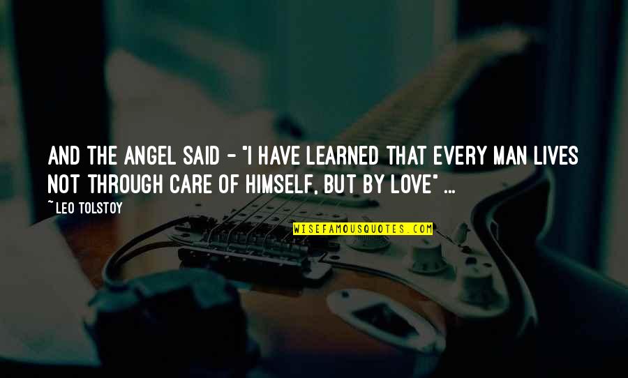 Love Tolstoy Quotes By Leo Tolstoy: And the angel said - "I have learned