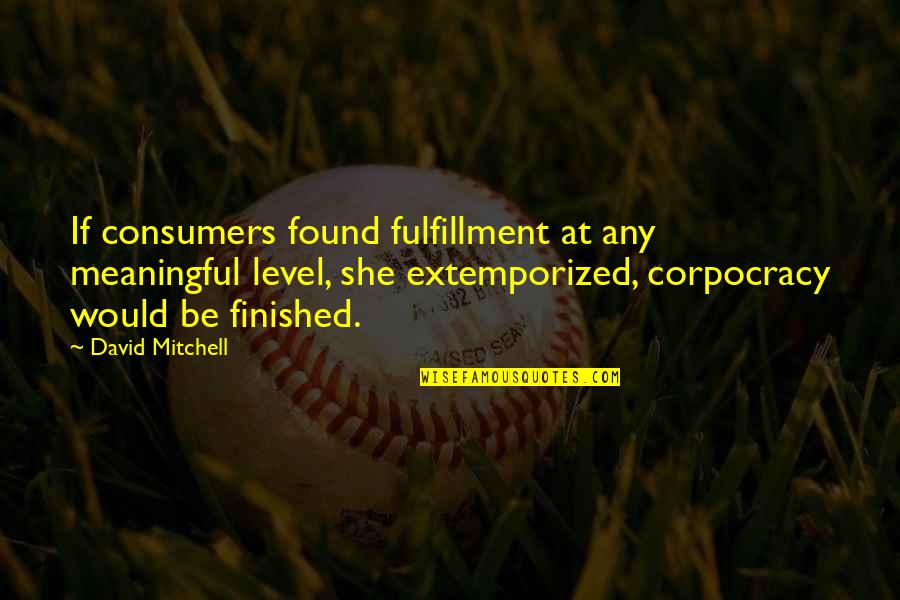 Love Toni Morrison Quotes By David Mitchell: If consumers found fulfillment at any meaningful level,