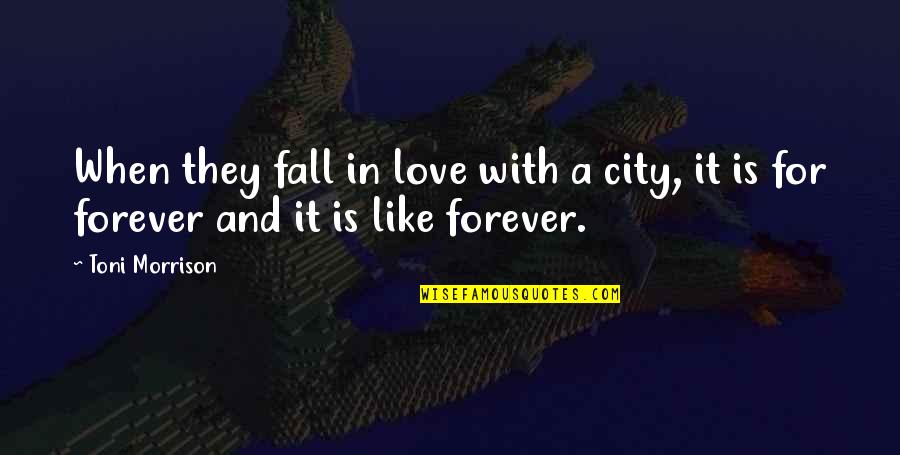Love Toni Morrison Quotes By Toni Morrison: When they fall in love with a city,
