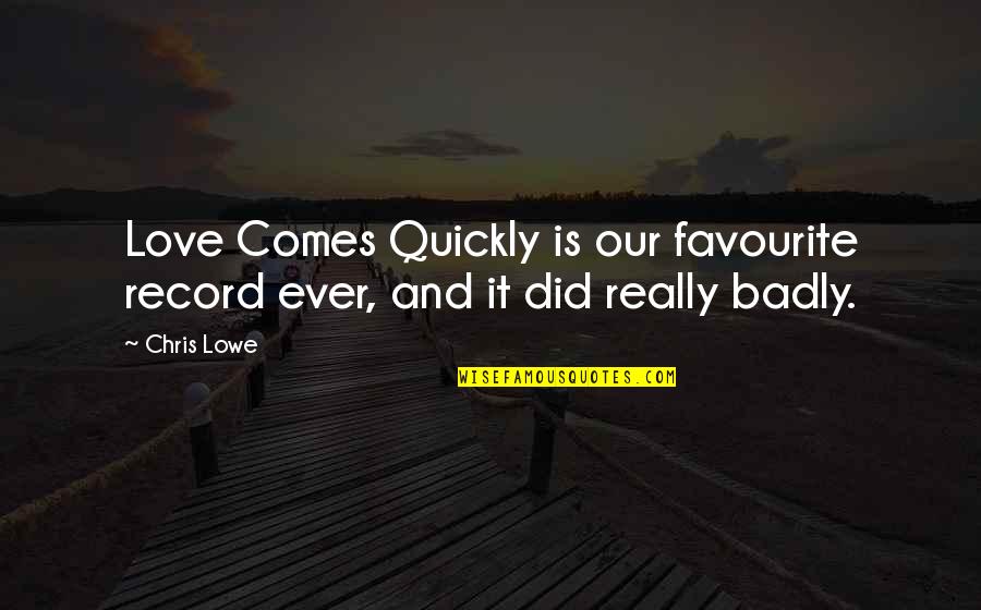 Love Too Quickly Quotes By Chris Lowe: Love Comes Quickly is our favourite record ever,