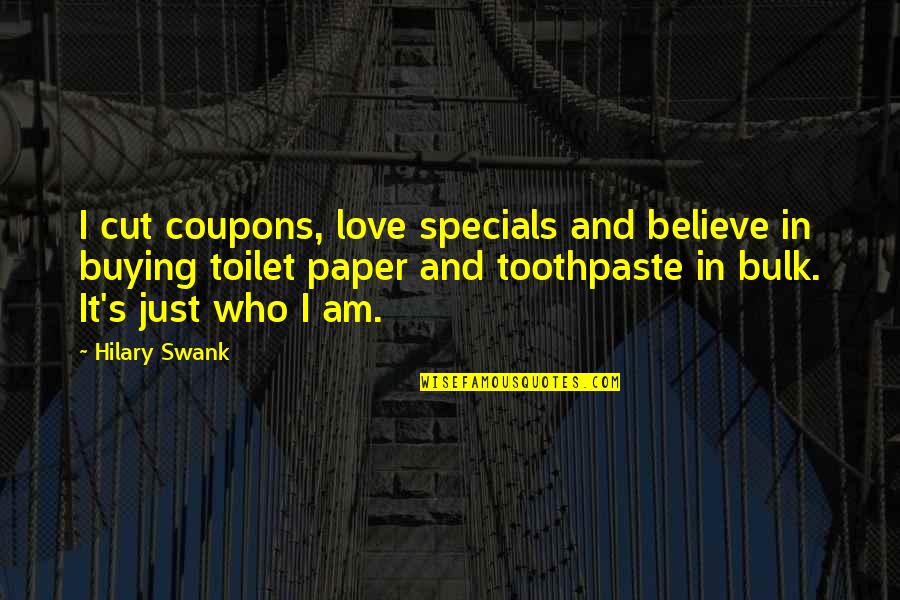 Love Toothpaste Quotes By Hilary Swank: I cut coupons, love specials and believe in