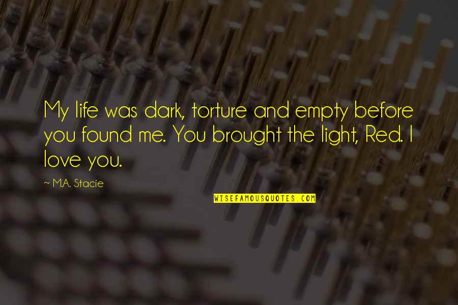 Love Torture Quotes By M.A. Stacie: My life was dark, torture and empty before