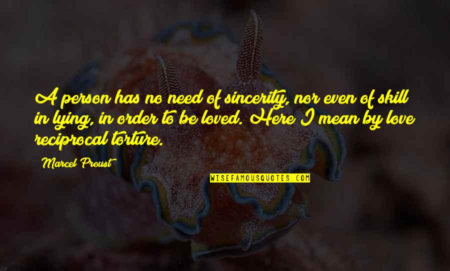 Love Torture Quotes By Marcel Proust: A person has no need of sincerity, nor