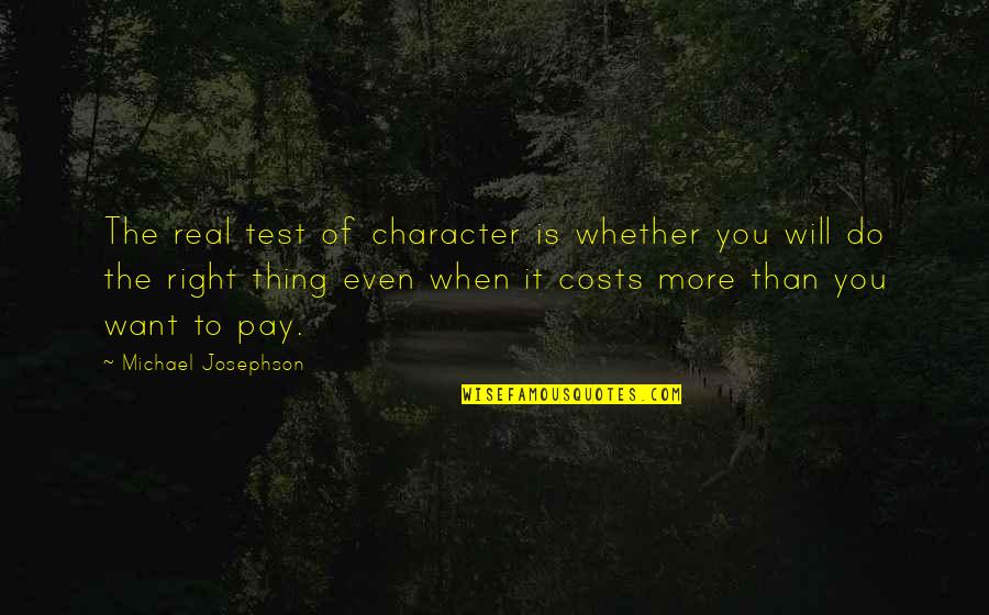 Love Towards Animals Quotes By Michael Josephson: The real test of character is whether you