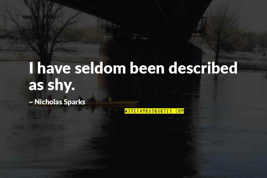 Love Towards God Quotes By Nicholas Sparks: I have seldom been described as shy. Love Towards God Quotes By Nicholas Sparks: I have seldom been described as shy.