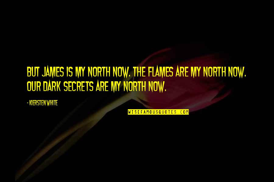 Love Trace Quotes By Kiersten White: But James is my north now. The flames