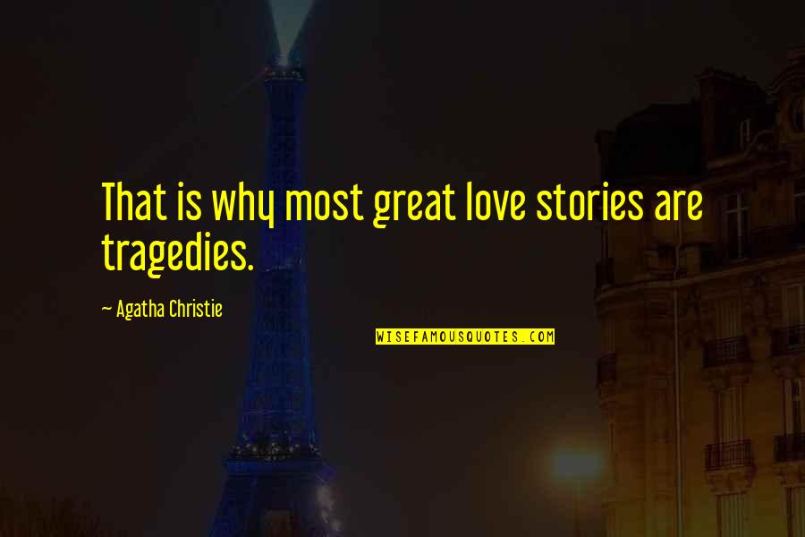 Love Tragedies Quotes By Agatha Christie: That is why most great love stories are