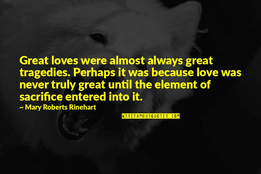 Love Tragedies Quotes By Mary Roberts Rinehart: Great loves were almost always great tragedies. Perhaps