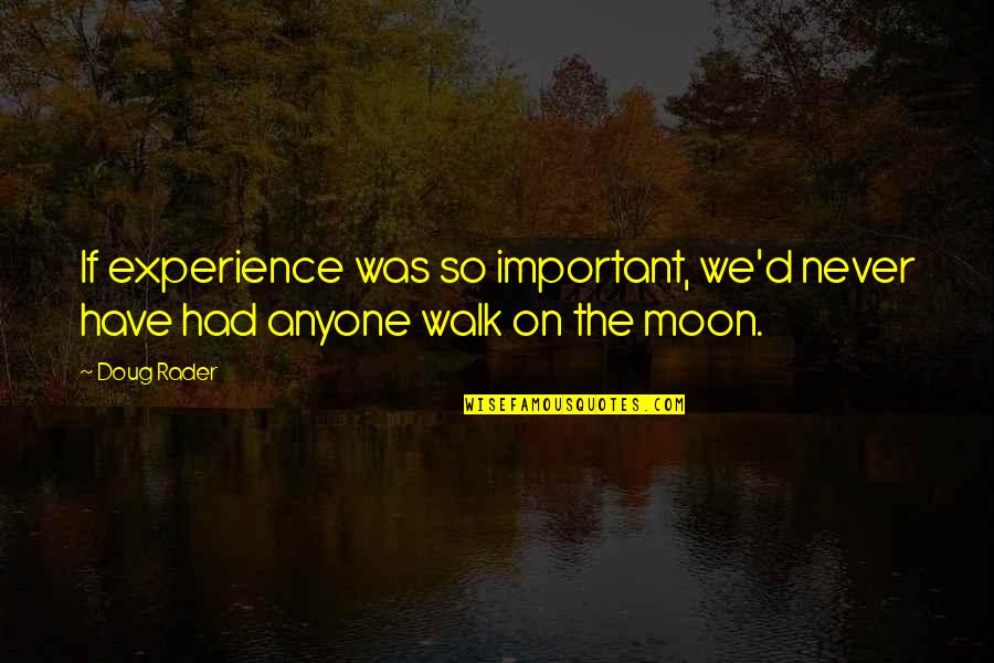 Love Trance Quotes By Doug Rader: If experience was so important, we'd never have